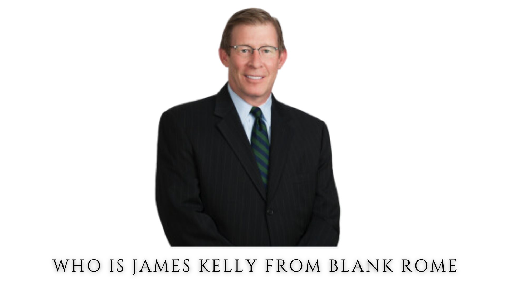 Read more about the article Who Is James Kelly From Blank Rome – All You Need To Know